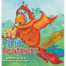 My Fine Feathers: Book Three in the Nature Nurtures Storybook Series