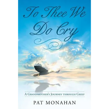 To Thee We Do Cry: A Grandmother's Journey through Grief