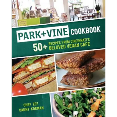Park + Vine Cookbook: 50+ Recipes from Cincinnati's Beloved Vegan Cafe