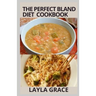 The perfect Bland Diet Cookbook: Over 50+Delicious Healthy Recipes To Eliminate Gastritis, Diverticulitis, Acid Reflux, Upset Stomach and Weight loss
