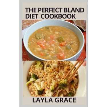 The perfect Bland Diet Cookbook: Over 50+Delicious Healthy Recipes To Eliminate Gastritis, Diverticulitis, Acid Reflux, Upset Stomach and Weight loss