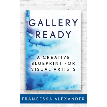 Gallery Ready: A Creative Blueprint for Visual Artists