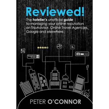 Reviewed!: The hotelier's unofficial guide to managing your online reputation on TripAdvisor, Online Travel Agencies, Google and elsewhere
