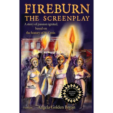 Fireburn the Screenplay: A Story of Passion Ignited, Based on the History of St. Croix