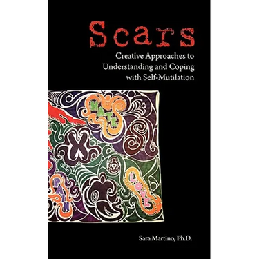 Scars: Creative Approaches to Understanding and Coping with Self-Mutilation