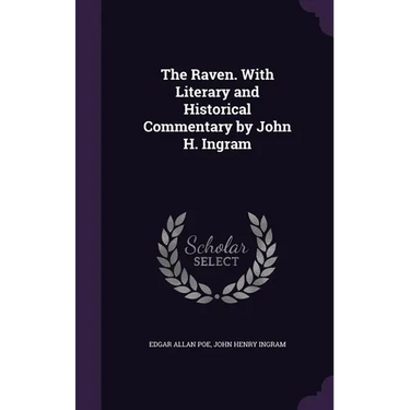 The Raven. With Literary and Historical Commentary by John H. Ingram