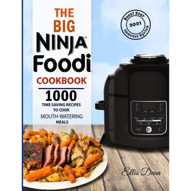 The Big Ninja Foodi Cookbook 2021: 1000 Time Saving Ninja Foodi Pressure Cooker and Air Fryer Recipes to Cook Mouth-Watering Meals for Everyone