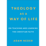 Theology as a Way of Life: On Teaching and Learning the Christian Faith