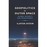 Geopolitics of Outer Space: Global Security and Development