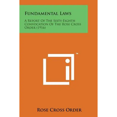 Fundamental Laws: A Report of the Sixty-Eighth Convocation of the Rose Cross Order (1916)