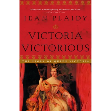 Victoria Victorious: The Story of Queen Victoria