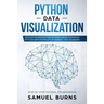 Python Data Visualization: An Easy Introduction to Data Visualization in Python with Matplotlip, Pandas, and Seaborn
