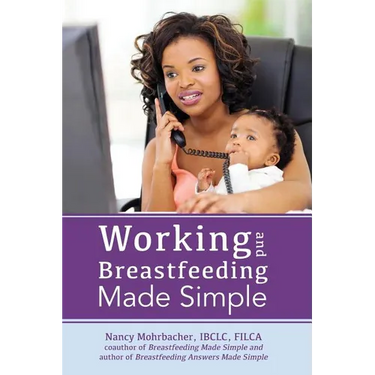 Working and Breastfeeding Made Simple