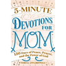 5-Minute Devotions for Mom: 150 Days of Peace, Prayer, and the Power of God
