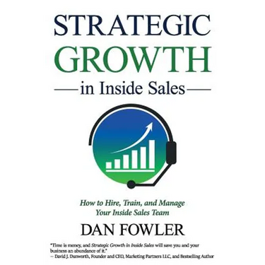 Strategic Growth in Inside Sales: How to Hire, Train, and Manage Your Inside Sales Team