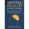 Mental Health & Wellness: A Holistic Informative Workbook for Individuals Who Want to Transform Their Mental Health Through the Mind/Body Connection