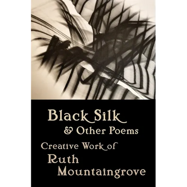 Black Silk and Other Poems: Creative Work of Ruth Mountaingrove