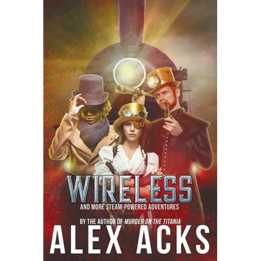Wireless and More Steam-Powered Adventures