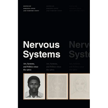 Nervous Systems: Art, Systems, and Politics Since the 1960s