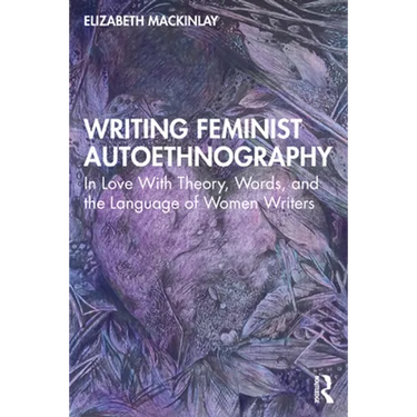 Writing Feminist Autoethnography: In Love with Theory, Words, and the Language of Women Writers