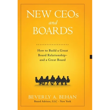 New Ceo's and Boards: How to Build a Great Board Relationship--and a Great Board