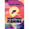 Heretical Fishing: A Cozy Guide to Annoying the Cults, Outsmarting the Fish, and Alienating Oneself