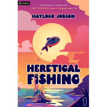Heretical Fishing: A Cozy Guide to Annoying the Cults, Outsmarting the Fish, and Alienating Oneself