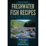 Freshwater Fish Recipes Made Simple: 99 Recipes for the Homecook