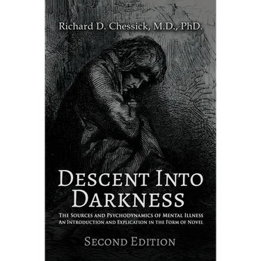 Descent into Darkness: The Sources and Psychodynamics of Mental Illness and Introduction and Explication in the Form of Novel