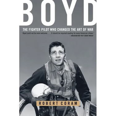 Boyd: The Fighter Pilot Who Changed the Art of War