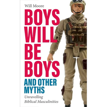 Boys Will Be Boys, and Other Myths: Unravelling Biblical Masculinities