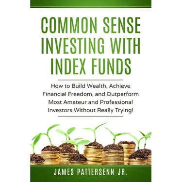 Common Sense Investing With Index Funds: Make Money With Index Funds Now!