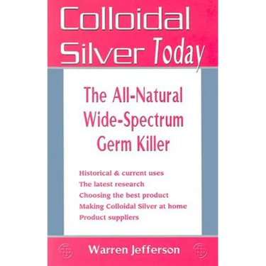 Colloidal Silver Today: The All-Natural, Wide-Spectrum Germ Killer