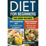 Diet for Beginners: This Book includes: Mediterranean Diet for Beginners, Mediterranean Recipes
