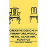 Creative Design in Furniture, Wood, Metal, Glass and Plastics