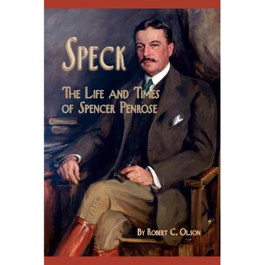 Speck - The Life and Times of Spencer Penrose