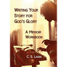 Writing Your Story for God's Glory: A Memoir Workbook