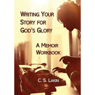 Writing Your Story for God's Glory: A Memoir Workbook