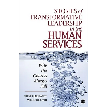 Stories of Transformative Leadership in the Human Services: Why the Glass Is Always Full