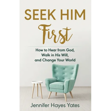 Seek Him First: How to Hear from God, Walk in His Will, and Change Your World