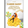 Career Quest: A Teenager's Guide to Exploring Career Options and Building a Plan for the Future