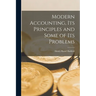 Modern Accounting, Its Principles and Some of Its Problems
