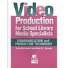 Video Production for School Library Media Specialists: Communication and Production Techniques