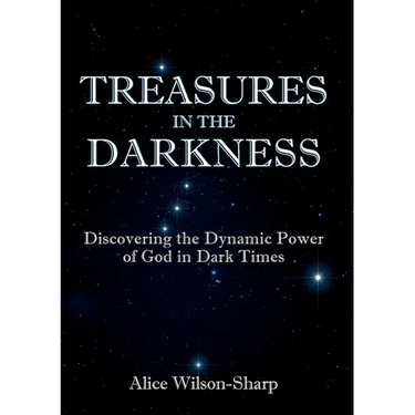 Treasures in the Darkness: Discovering the Dynamic Power of God in Dark Times