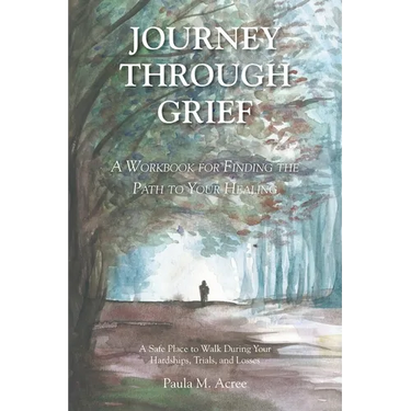 Journey Through Grief: A Workbook for Finding the Path to Your Healing