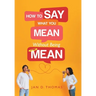 How to Say What You Mean Without Being Mean