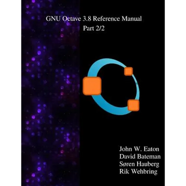 The GNU Octave 3.8 Reference Manual - Part 2/2: Free Your Numbers