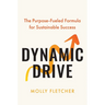 Dynamic Drive: The Purpose-Fueled Formula for Sustainable Success