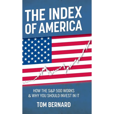 The Index of America: How the S&p 500 Works & Why You Should Invest in It