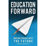 Education Forward: Moving Schools into the Future